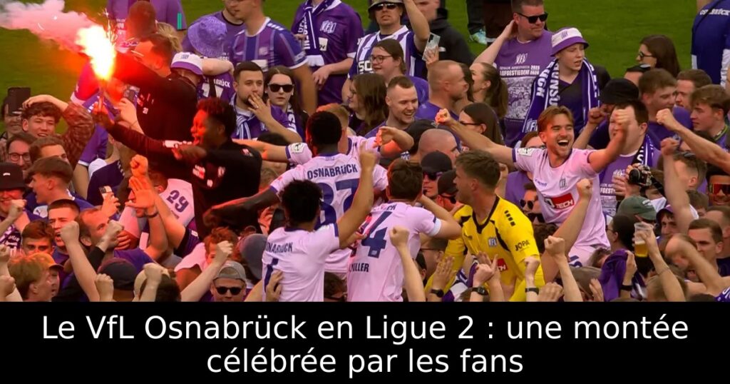 Le VfL Osnabrück en Ligue 2 : une montée célébrée par les fans