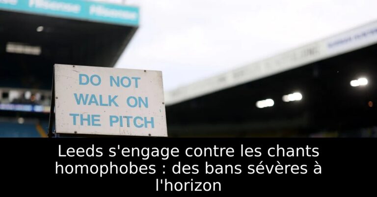 Leeds s'engage contre les chants homophobes : des bans sévères à l'horizon
