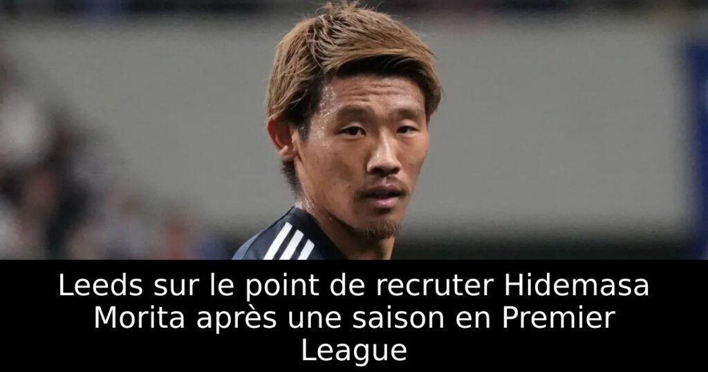 Leeds sur le point de recruter Hidemasa Morita après une saison en Premier League