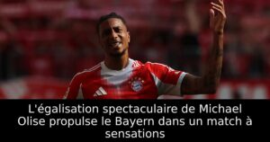 L&rsquo;égalisation spectaculaire de Michael Olise propulse le Bayern dans un match à sensations