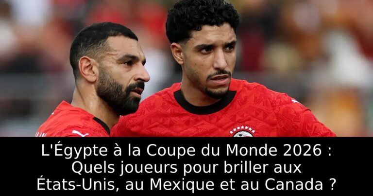 L'Égypte à la Coupe du Monde 2026 : Quels joueurs pour briller aux États-Unis, au Mexique et au Canada ?