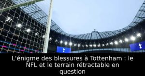 L&rsquo;énigme des blessures à Tottenham : le NFL et le terrain rétractable en question