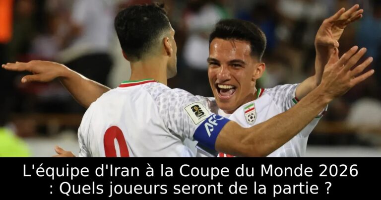 L'équipe d'Iran à la Coupe du Monde 2026 : Quels joueurs seront de la partie ?