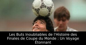 Les Buts Inoubliables de l&rsquo;Histoire des Finales de Coupe du Monde : Un Voyage Étonnant