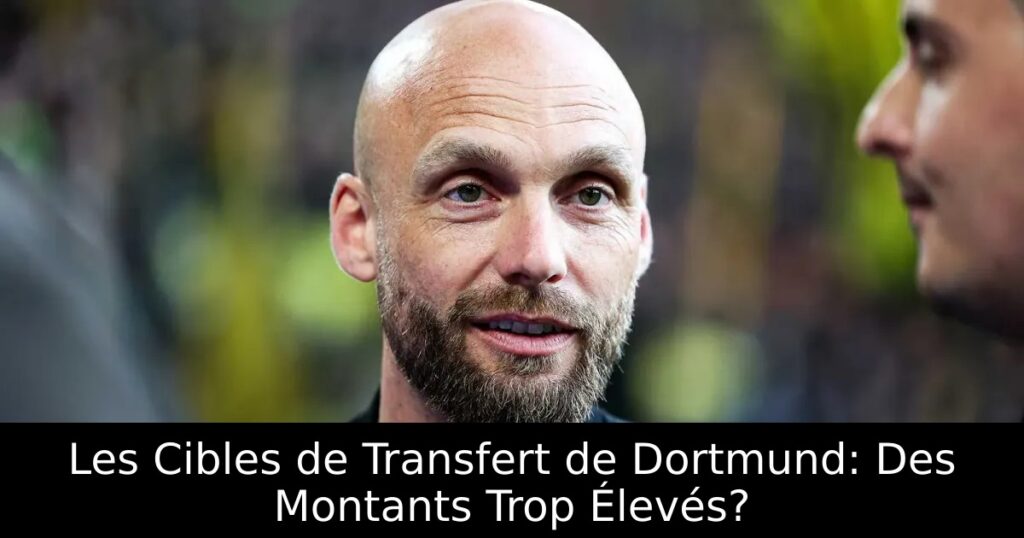 Les Cibles de Transfert de Dortmund: Des Montants Trop Élevés?