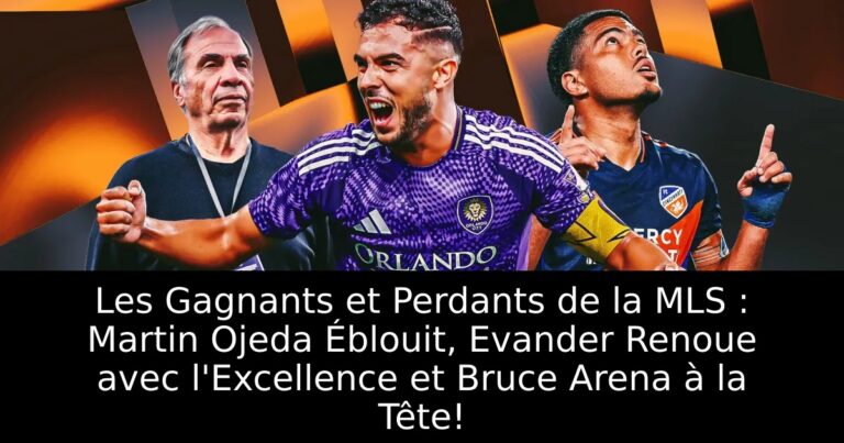 Les Gagnants et Perdants de la MLS : Martin Ojeda Éblouit, Evander Renoue avec l'Excellence et Bruce Arena à la Tête!