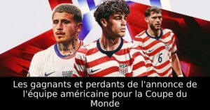 Les gagnants et perdants de l&rsquo;annonce de l&rsquo;équipe américaine pour la Coupe du Monde
