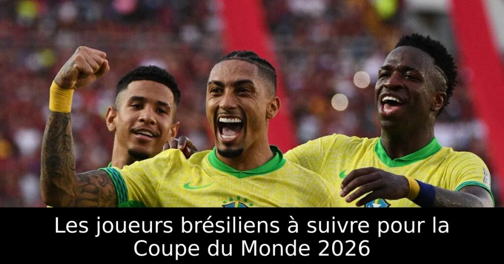 Les joueurs brésiliens à suivre pour la Coupe du Monde 2026
