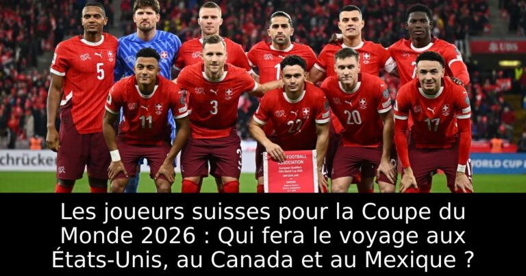 Les joueurs suisses pour la Coupe du Monde 2026 : Qui fera le voyage aux États-Unis, au Canada et au Mexique ?