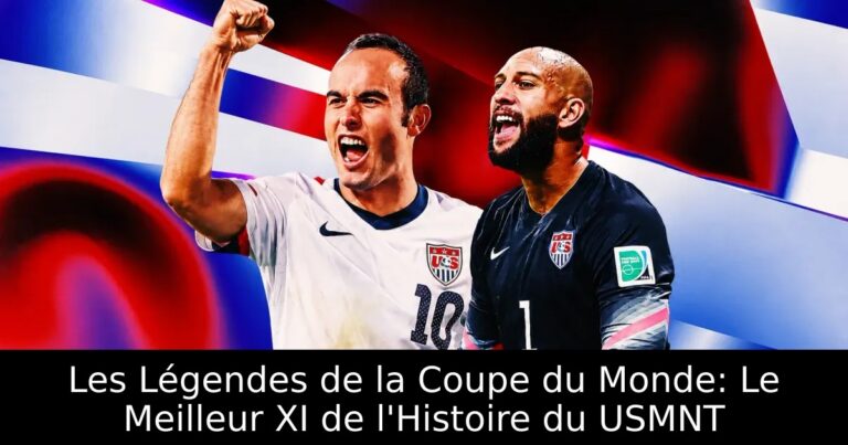 Les Légendes de la Coupe du Monde: Le Meilleur XI de l'Histoire du USMNT