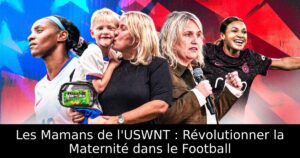 Les Mamans de l&rsquo;USWNT : Révolutionner la Maternité dans le Football