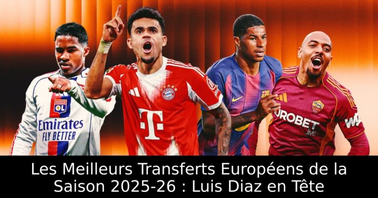 Les Meilleurs Transferts Européens de la Saison 2025-26 : Luis Diaz en Tête