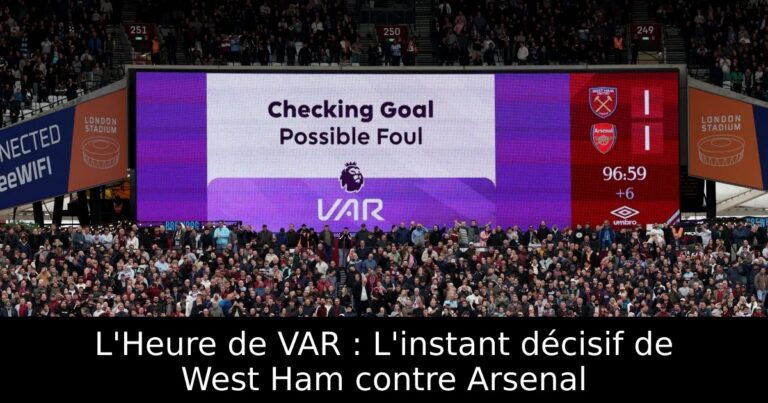 L'Heure de VAR : L'instant décisif de West Ham contre Arsenal