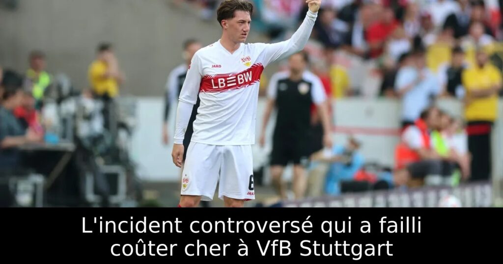 L&rsquo;incident controversé qui a failli coûter cher à VfB Stuttgart