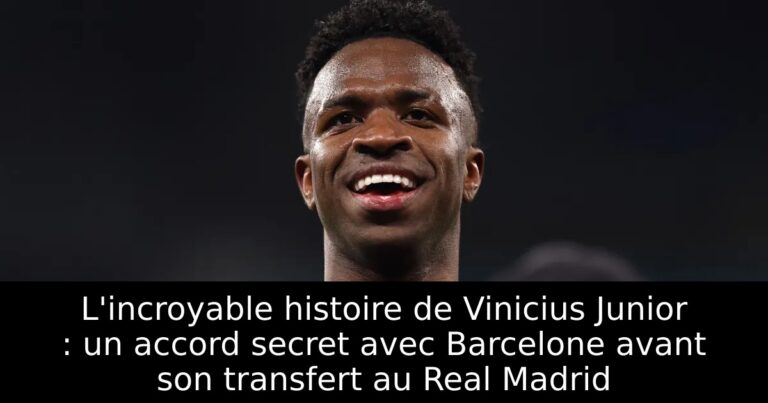 L'incroyable histoire de Vinicius Junior : un accord secret avec Barcelone avant son transfert au Real Madrid
