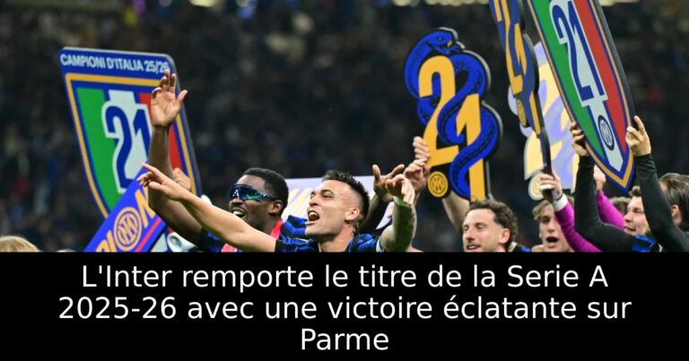 L'Inter remporte le titre de la Serie A 2025-26 avec une victoire éclatante sur Parme