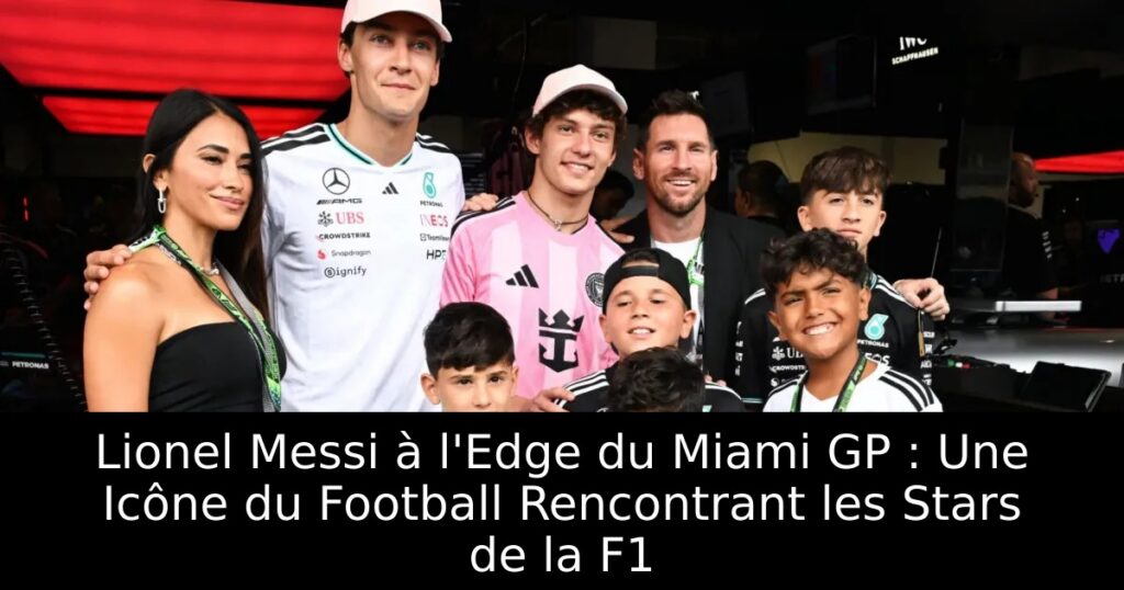 Lionel Messi à l&rsquo;Edge du Miami GP : Une Icône du Football Rencontrant les Stars de la F1