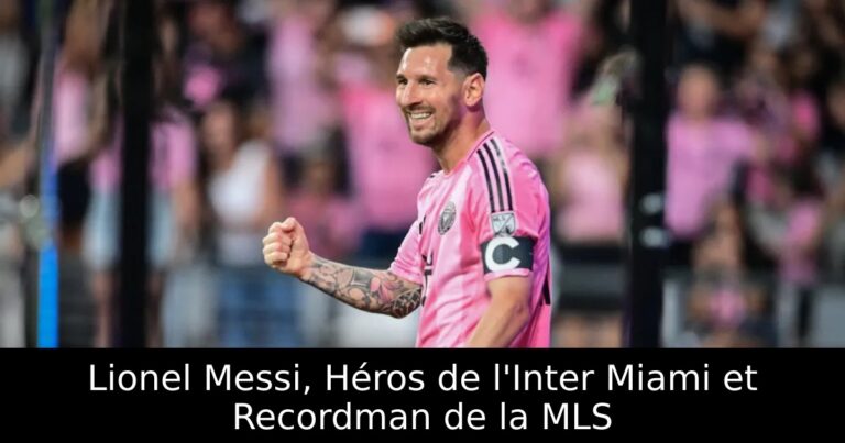 Lionel Messi, Héros de l'Inter Miami et Recordman de la MLS