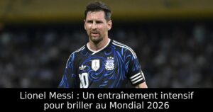 Lionel Messi : Un entraînement intensif pour briller au Mondial 2026