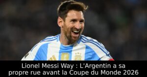 Lionel Messi Way : L&rsquo;Argentin a sa propre rue avant la Coupe du Monde 2026