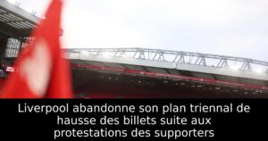 Liverpool abandonne son plan triennal de hausse des billets suite aux protestations des supporters