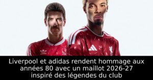 Liverpool et adidas rendent hommage aux années 80 avec un maillot 2026-27 inspiré des légendes du club