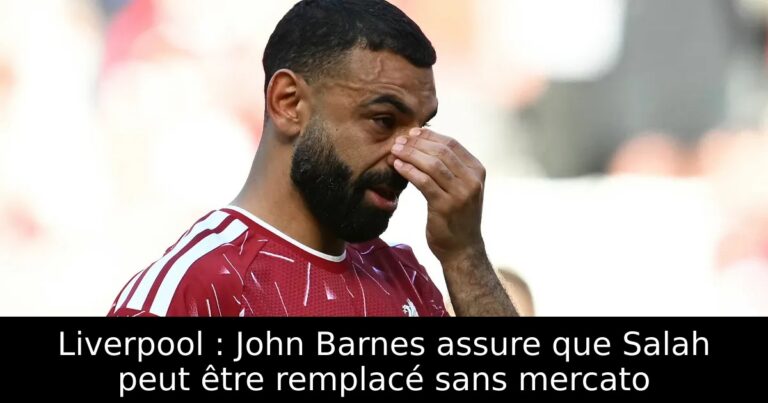 Liverpool : John Barnes assure que Salah peut être remplacé sans mercato