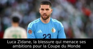 Luca Zidane, la blessure qui menace ses ambitions pour la Coupe du Monde