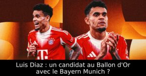 Luis Diaz : un candidat au Ballon d&rsquo;Or avec le Bayern Munich ?