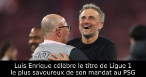 Luis Enrique célèbre le titre de Ligue 1 le plus savoureux de son mandat au PSG