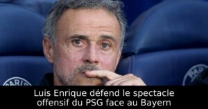 Luis Enrique défend le spectacle offensif du PSG face au Bayern