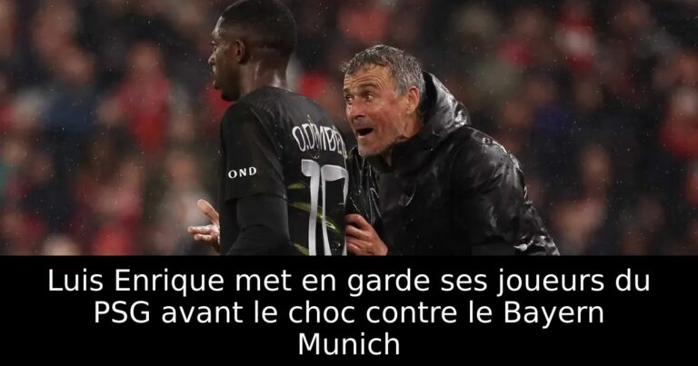 Luis Enrique met en garde ses joueurs du PSG avant le choc contre le Bayern Munich