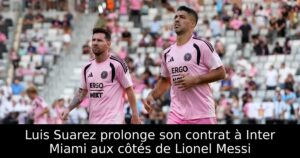 Luis Suarez prolonge son contrat à Inter Miami aux côtés de Lionel Messi