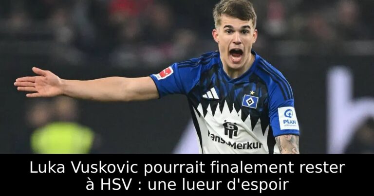 Luka Vuskovic pourrait finalement rester à HSV : une lueur d'espoir