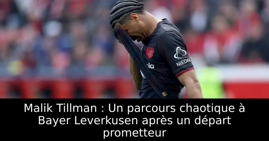 Malik Tillman : Un parcours chaotique à Bayer Leverkusen après un départ prometteur
