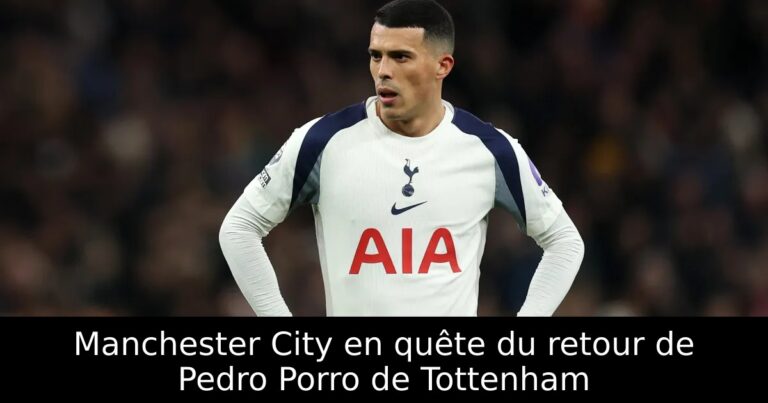 Manchester City en quête du retour de Pedro Porro de Tottenham