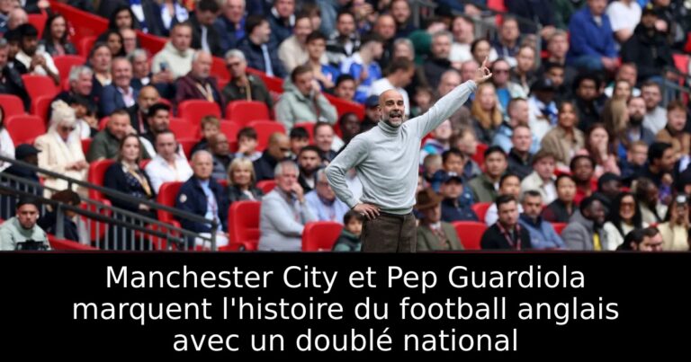 Manchester City et Pep Guardiola marquent l'histoire du football anglais avec un doublé national