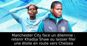 Manchester City face un dilemme : retenir Khadija Shaw ou laisser filer une étoile en route vers Chelsea
