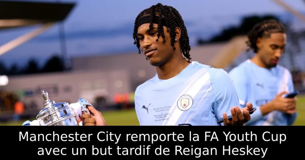 Manchester City remporte la FA Youth Cup avec un but tardif de Reigan Heskey