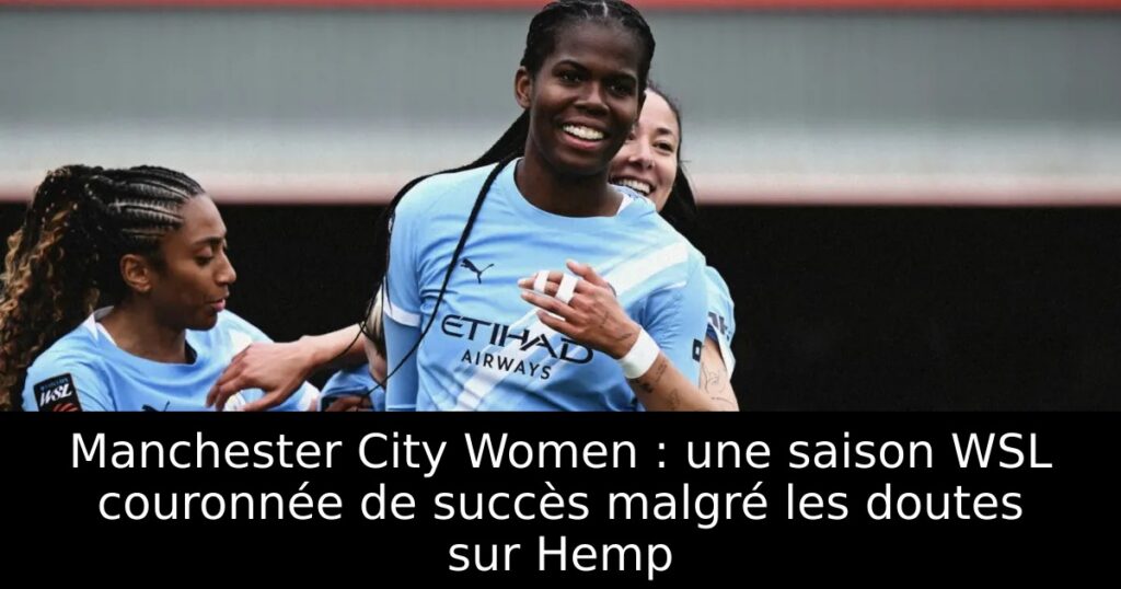 Manchester City Women : une saison WSL couronnée de succès malgré les doutes sur Hemp