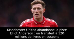 Manchester United abandonne la piste Elliot Anderson : un transfert à 120 millions de livres en suspens