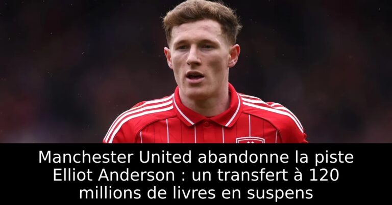 Manchester United abandonne la piste Elliot Anderson : un transfert à 120 millions de livres en suspens