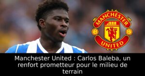 Manchester United : Carlos Baleba, un renfort prometteur pour le milieu de terrain
