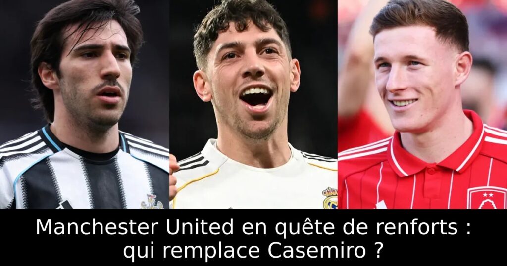 Manchester United en quête de renforts : qui remplace Casemiro ?