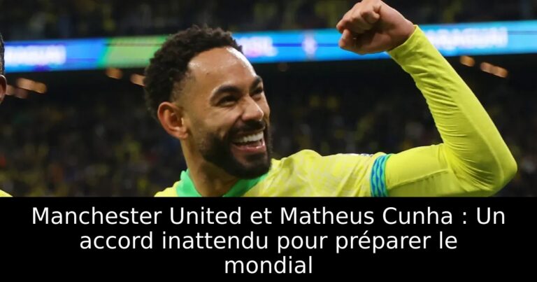 Manchester United et Matheus Cunha : Un accord inattendu pour préparer le mondial