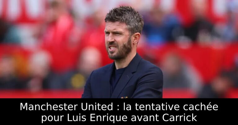 Manchester United : la tentative cachée pour Luis Enrique avant Carrick