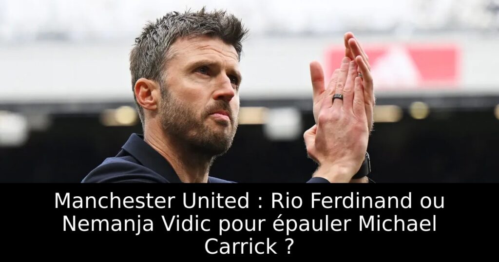 Manchester United : Rio Ferdinand ou Nemanja Vidic pour épauler Michael Carrick ?