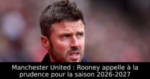 Manchester United : Rooney appelle à la prudence pour la saison 2026-2027
