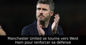 Manchester United se tourne vers West Ham pour renforcer sa défense