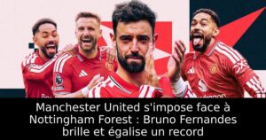 Manchester United s&rsquo;impose face à Nottingham Forest : Bruno Fernandes brille et égalise un record